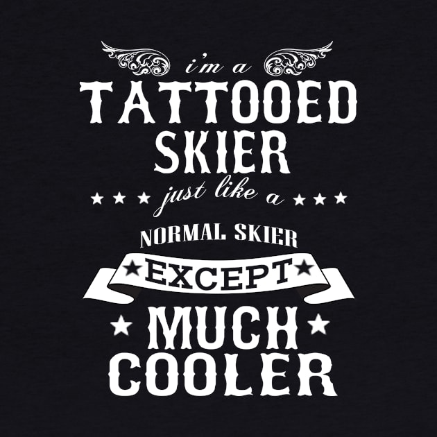 I’M A Tattooed Skier Just Like A Normal Skier Except Much Cooler by hoberthilario